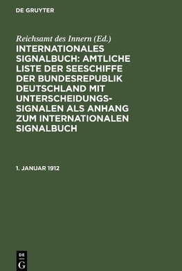 Internationales Signalbuch: Amtliche Liste der Seeschiffe der Bundesrepublik Deutschland mit Unterscheidungssignalen als Anhang zum Internationalen Signalbuch, 1. Januar 1912