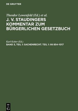 J. v. Staudingers Kommentar zum Bürgerlichen Gesetzbuch, Band 3, Teil 1, Sachenrecht. Teil 1: §§ 854-1017