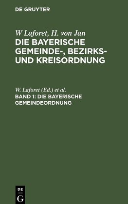 Die bayerische Gemeinde-, Bezirks- und Kreisordnung, Band 1, Die Bayerische Gemeindeordnung