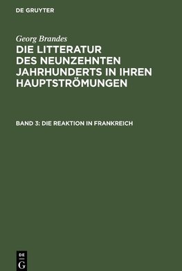 Die Litteratur des neunzehnten Jahrhunderts in ihren Hauptströmungen, Band 3, Die Reaktion in Frankreich