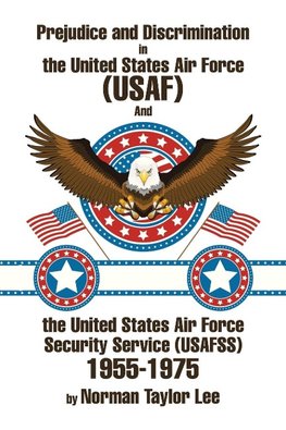 Prejudice and Discrimination in the United States Air Force (USAF) and the United States Air Force Security Service (Usafss) 1955-1975