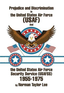 Prejudice and Discrimination in the United States Air Force (USAF) and the United States Air Force Security Service (Usafss) 1955-1975