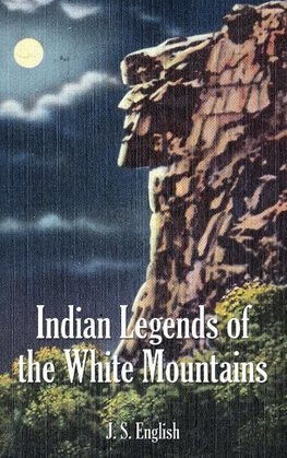 Indian Legends of the White Mountains