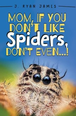 Mom, If You Don't Like Spiders, Don't Even!