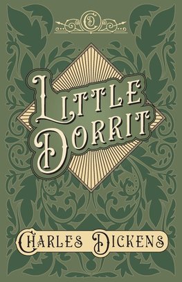 Little Dorrit - With Appreciations and Criticisms By G. K. Chesterton