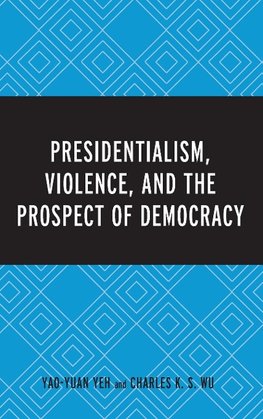 Presidentialism, Violence, and the Prospect of Democracy