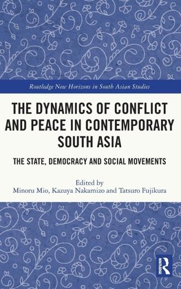 The Dynamics of Conflict and Peace in Contemporary South Asia