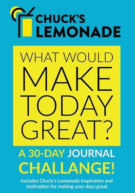 Chuck's Lemonade - What would make today great?  A 30-Day Journal Challenge.