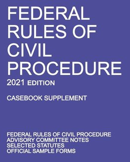 Federal Rules of Civil Procedure; 2021 Edition (Casebook Supplement)