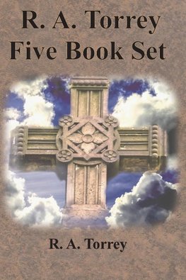 R. A. Torrey Five Book Set - How To Pray, The Person and Work of The Holy Spirit, How to Bring Men to Christ,