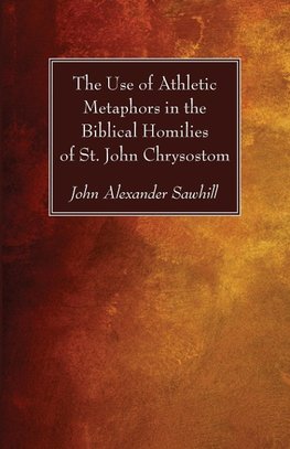 The Use of Athletic Metaphors in the Biblical Homilies of St. John Chrysostom