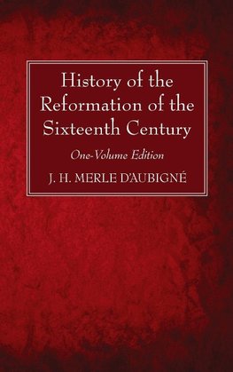 History of the Reformation of the Sixteenth Century