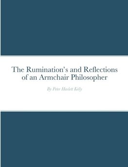 The Rumination's and Reflections of an Armchair Philosopher