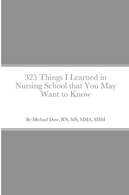 325 Things I Learned in Nursing School that You May Want to Know