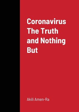 Coronavirus The Truth and Nothin But