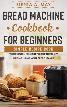 Bread Machine Cookbook For Beginners