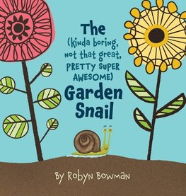 The (Kinda Boring, Not That Great, Pretty Super Awesome) Garden Snail