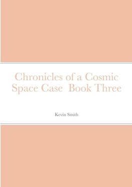 Chronicles of a Cosmic Space Case  Book Three