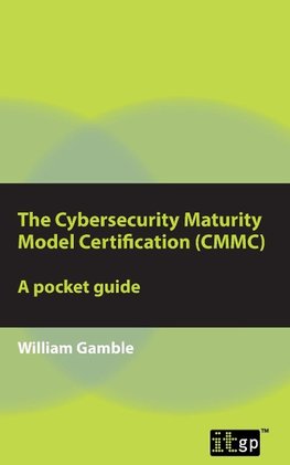 The Cybersecurity Maturity Model Certification (CMMC)