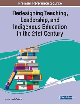 Redesigning Teaching, Leadership, and Indigenous Education in the 21st Century