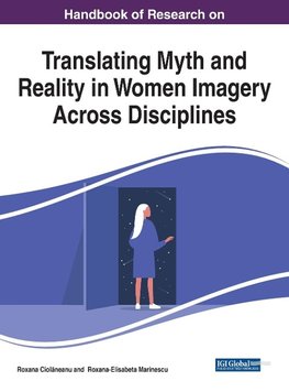 Handbook of Research on Translating Myth and Reality in Women Imagery Across Disciplines, 1 volume