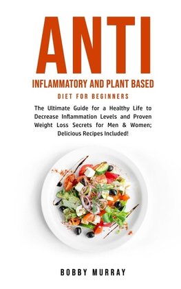 Anti Inflammatory and Plant Based Diet for Beginners