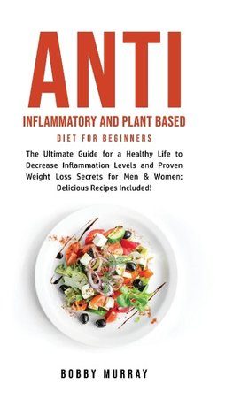 Anti Inflammatory and Plant Based Diet for Beginners