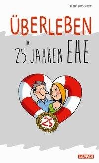 Überleben in 25 Jahren Ehe - Humorvolle Texte und Cartoons zur Silberhochzeit