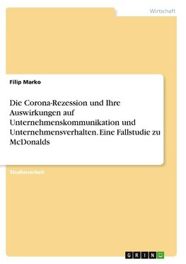 Die Corona-Rezession und Ihre Auswirkungen auf Unternehmenskommunikation und Unternehmensverhalten. Eine Fallstudie zu McDonalds