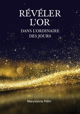 Révéler l'Or dans l'Ordinaire des jours