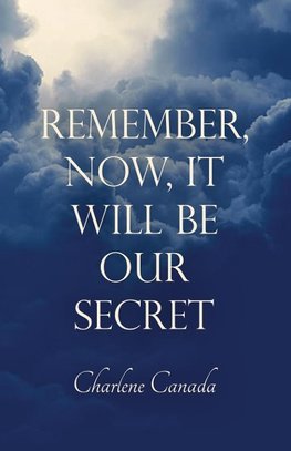 Remember, Now, It Will Be Our Secret