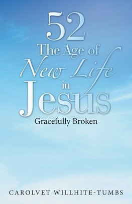 52 the Age of New Life in Jesus