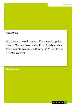 Sizilianisch und dessen Verwendung in einem Werk Camilleris. Eine Analyse des Romans "la forma dell'acqua" ("Die Form des Wassers")