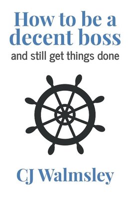 How to Be a Decent Boss - And Still Get Things Done