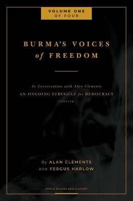 Burma's Voices of Freedom in Conversation with Alan Clements, Volume 1 of 4