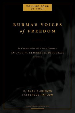 Burma's Voices of Freedom in Conversation with Alan Clements, Volume 4 of 4