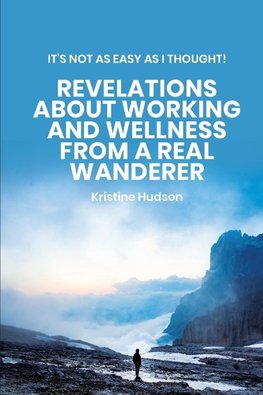 It's Not As Easy As I Thought! Revelations About Working and Wellness from a Real Wanderer