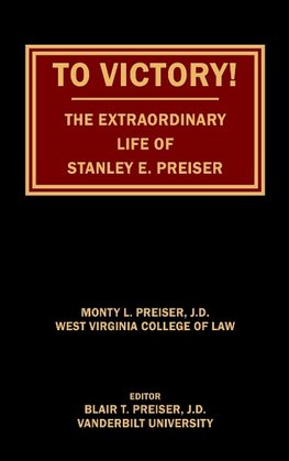 To Victory! The Extraordinary Life of Stanley E. Preiser