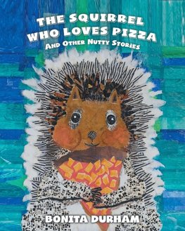 THE SQUIRREL WHO LOVES PIZZA AND OTHER NUTTY STORIES