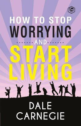 How To Stop Worrying & Start Living