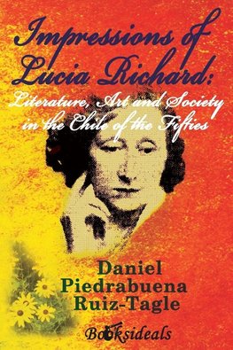 Impressions of Lucia Richard; Literature, Art and Society in the Chile of the Fifties