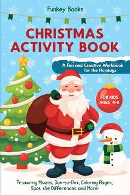 Christmas Activity Book for Kids Ages 4 to 8 - A Fun and Creative Workbook for the Holidays