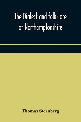 The dialect and folk-lore of Northamptonshire