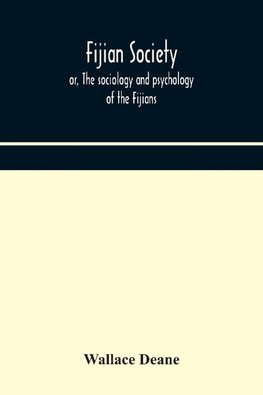 Fijian society; or, The sociology and psychology of the Fijians