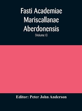 Fasti Academiae Mariscallanae Aberdonensis