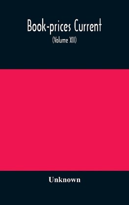 Book-prices current; a record of the prices at which books have been sold at auction from December 1897, to the Close of the Season 1898 (Volume XII)