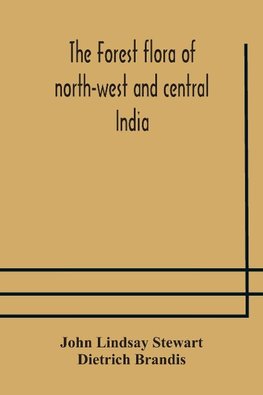 The forest flora of north-west and central India