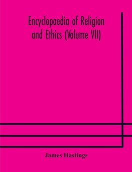 Encyclopaedia of religion and ethics (Volume VII)