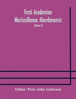 Fasti Academiae Mariscallanae Aberdonensis