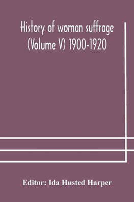 History of woman suffrage (Volume V) 1900-1920